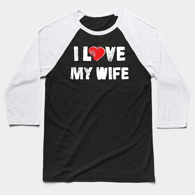 I Love my Wife Baseball T-Shirt by adik